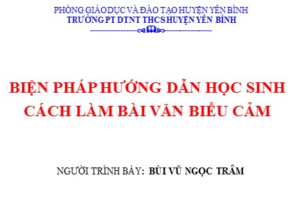 Bài giảng Ngữ văn 7 - Biện pháp hướng dẫn học sinh cách làm bài văn biểu cảm - Bùi Vũ Ngọc Trâm