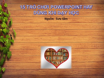 Hướng dẫn thiết kế 15 trò chơi Powerpoint hay dùng khi dạy học