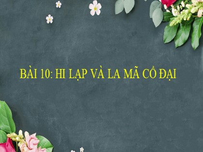 Bài giảng môn Lịch sử Lớp 6 Sách Kết nối tri thức với cuộc sống - Bài 10: Hi Lạp và La Mã cổ đại