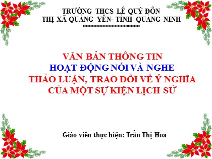 Bài giảng Ngữ văn Lớp 6 Sách Cánh diều - Tiết 11+12: Văn bản thông tin hoạt động nói và nghe thảo luận, trao đổi về ý nghĩa của một sự kiện lịch sử - Trần Thị Hoa