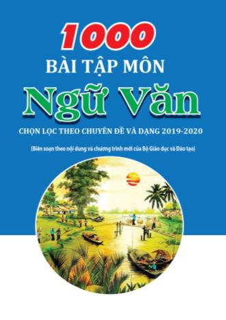 1000 Bài tập môn Ngữ văn - Chọn lọc theo Chuyên đề và dạng năm 2019-2020