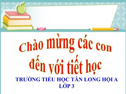 Bài giảng Chính tả Lớp 3 - Bài: Ai có lỗi - Trường Tiểu học Tân Long Hội A