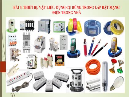 Bài giảng Công nghệ Lớp 9 (Sách Cánh Diều) - Bài 3: Thiết bị, vật liệu, dụng cụ dùng trong lắp đặt mạng điện trong nhà