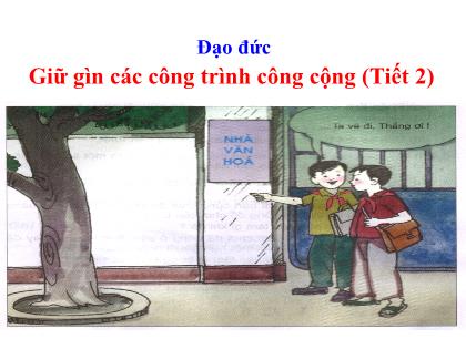 Bài giảng Đạo đức Lớp 4 - Tuần 24 - Bài 11: Giữ gìn các công trình công cộng (Tiết 2) - Trường Tiểu học Tân Long Hội A