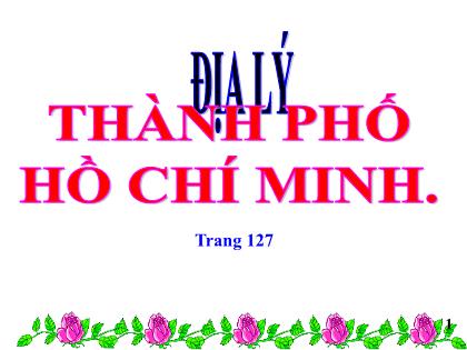 Bài giảng Địa lí Lớp 4 - Tuần 24 - Bài 21: Thành phố Hồ Chí Minh - Trường Tiểu học Tân Long Hội A
