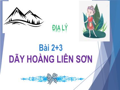 Bài giảng Địa lý Lớp 4 - Bài 2+3: Dãy Hoàng Liên Sơn - Trường Tiểu học Tân Long Hội A