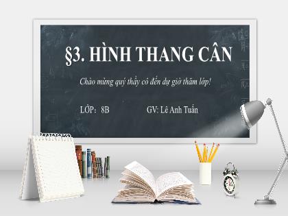 Bài giảng Hình học Lớp 8 - Bài 3: Hình thang cân - Lê Anh Tuấn