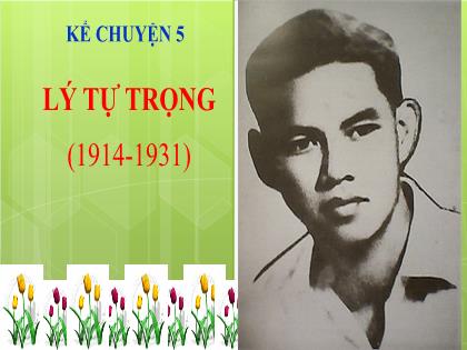 Bài giảng Kể chuyện Lớp 5 - Bài: Lý Tự Trọng (1914-1931) - Trường Tiểu học Tân Long Hội A