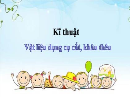 Bài giảng Kĩ thuật Lớp 4 - Bài: Vật liệu dụng cụ cắt, khâu thêu - Trường Tiểu học Tân Long Hội A