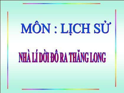 Bài giảng Lịch sử Lớp 4 - Tuần 11 - Bài: Nhà Lý dời đô ra Thăng Long - Trường Tiểu học Tân Long Hội A
