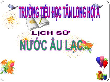 Bài giảng Lịch sử Lớp 4 - Tuần 4 - Bài: Nước Âu Lạc - Trường Tiểu học Tân Long Hội A