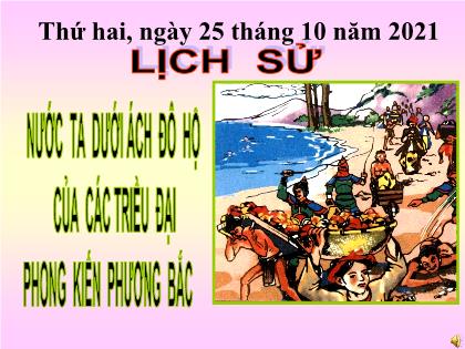 Bài giảng Lịch sử Lớp 4 - Tuần 5 - Bài: Nước ta dưới ách đô hộ của các triều đại phong kiến Phương Bắc - Năm học 2021-2022 - Trường Tiểu học Tân Long Hội A