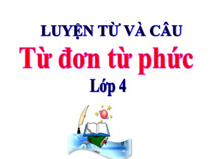 Bài giảng Luyện từ và câu Lớp 4 - Bài: Từ đơn. Từ phức - Trường Tiểu học Tân Long Hội A