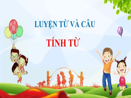 Bài giảng Luyện từ và câu Lớp 4 - Tuần 11 - Bài: Tính từ - Trường Tiểu học Tân Long Hội A