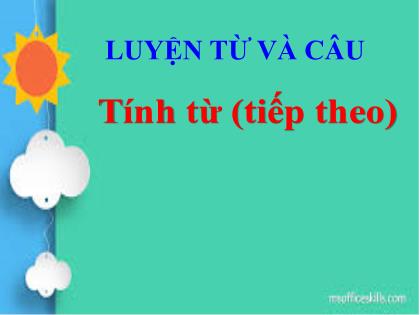 Bài giảng Luyện từ và câu Lớp 4 - Tuần 12 - Bài: Tính từ (Tiếp theo) - Năm học 2021-2022 - Trường Tiểu học Tân Long Hội A