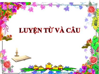 Bài giảng Luyện từ và câu Lớp 4 - Tuần 12 - Mở rộng vốn từ: Ý chí - Nghị lực - Năm học 2021-2022 - Trường Tiểu học Tân Long Hội A