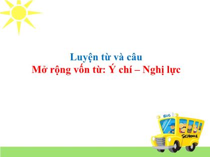 Bài giảng Luyện từ và câu Lớp 4 - Tuần 13 - Mở rộng vốn từ: Ý chí – Nghị lực - Trường Tiểu học Tân Long Hội A