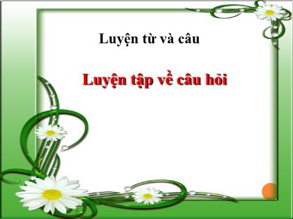 Bài giảng Luyện từ và câu Lớp 4 - Tuần 14 - Bài: Luyện tập về câu hỏi - Trường Tiểu học Tân Long Hội A