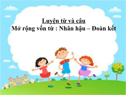 Bài giảng Luyện từ và câu Lớp 4 - Tuần 2 - Mở rộng vốn từ: Nhân hậu - Đoàn kết - Trường Tiểu học Tân Long Hội A