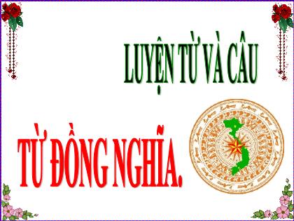 Bài giảng Luyện từ và câu Lớp 5 - Bài: Từ đồng nghĩa - Trường Tiểu học Tân Long Hội A