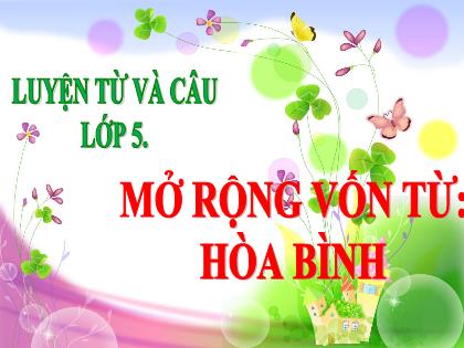 Bài giảng Luyện từ và câu Lớp 5 - Mở rộng vốn từ: Hòa Bình - Trường Tiểu học Tân Long Hội A