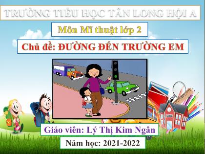 Bài giảng Mĩ thuật Lớp 2 (Sách Chân trời sáng tạo) - Bài 1: Phương tiện giao thông - Năm học 2021-2022 - Lý Thị Kim Ngân