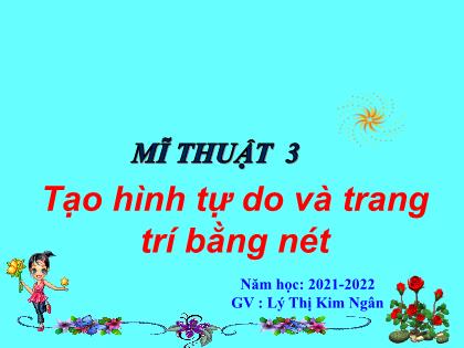 Bài giảng Mĩ thuật Lớp 3 - Bài: Tạo hình tự do và trang trí bằng nét - Năm học 2021-2022 - Lý Thị Kim Ngân