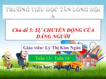 Bài giảng Mĩ thuật Lớp 4 - Chủ đề 5: Sự chuyển động của dáng người - Năm học 2021-2022 - Lý Thị Kim Ngân