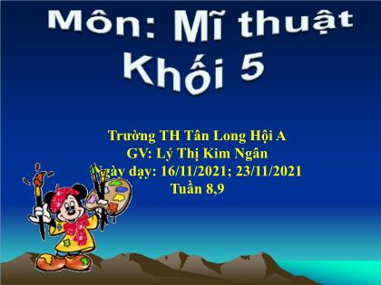 Bài giảng Mĩ thuật Lớp 5 - Tuần 8+9 - Bài: Sự diệu kỳ của những chiếc lá (2 tiết) - Năm học 2021-2022 - Lý Thị Kim Ngân