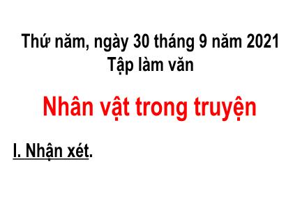 Bài giảng Tập làm văn Lớp 4 - Bài: Nhân vật trong truyện - Năm học 2021-2022 - Trường Tiểu học Tân Long Hội A