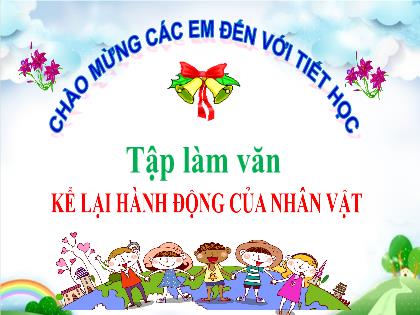 Bài giảng Tập làm văn Lớp 4 - Tuần 2 - Bài: Kể lại hành động của nhân vật - Trường Tiểu học Tân Long Hội A