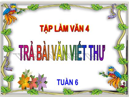 Bài giảng Tập làm văn Lớp 4 - Tuần 6 - Bài: Trả bài văn Viết thư - Trường Tiểu học Tân Long Hội A
