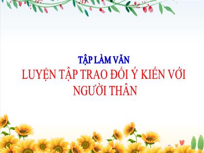 Bài giảng Tập làm văn Lớp 4 - Tuần 9 - Bài: Luyện tập trao đổi ý kiến với người thân - Trường Tiểu học Tân Long Hội A