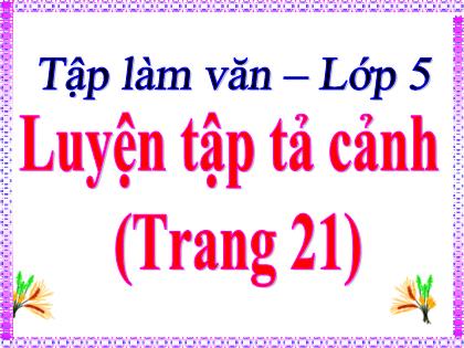 Bài giảng Tập làm văn Lớp 5 - Bài: Luyện tập tả cảnh - Trường Tiểu học Tân Long Hội A