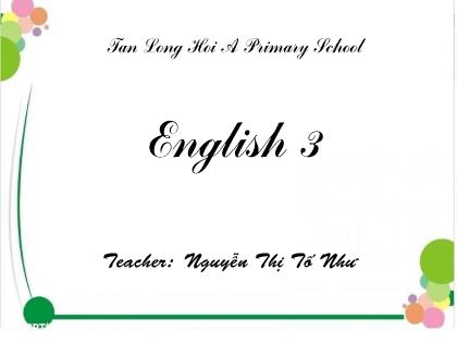 Bài giảng Tiếng Anh Lớp 3 - Theme 1: School. Lesson 1: Workbook - Nguyễn Thị Tố Như