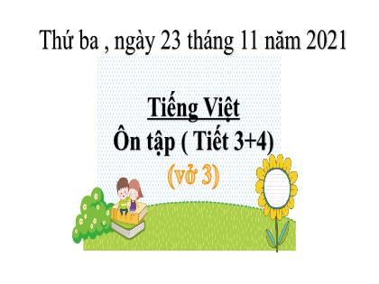 Bài giảng Tiếng Việt Lớp 2 (Sách Chân trời sáng tạo) - Tiết 3+4: Ôn tập - Năm học 2021-2022 - Trường Tiểu học Tân Long Hội A