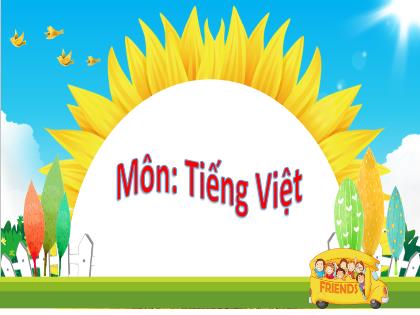 Bài giảng Tiếng Việt Lớp 2 (Sách Chân trời sáng tạo) - Tiết 6, Bài 2 - Chủ điểm: Những người bạn nhỏ - Trường Tiểu học Tân Long Hội A
