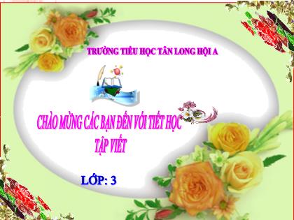 Bài giảng Tiếng Việt Lớp 3 - Bài: Tập viết. Ôn chữ hoa C - Trường Tiểu học Tân Long Hội A