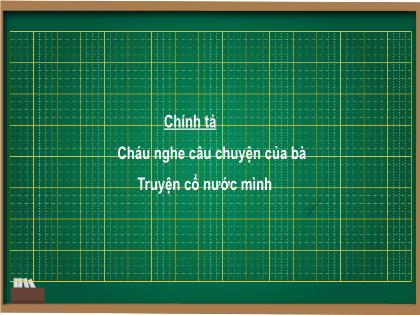 Bài giảng Tiếng Việt Lớp 3 - Chính tả: Cháu nghe câu chuyện của bà. Truyện cổ nước mình - Trường Tiểu học Tân Long Hội A