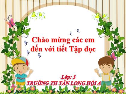 Bài giảng Tiếng Việt Lớp 3 - Tập đọc: Cuộc họp của chữ viết - Trường Tiểu học Tân Long Hội A