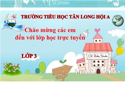 Bài giảng Tiếng Việt Lớp 3 - Tập đọc - Kể chuyện: Người lính dũng cảm - Năm học 2021-2022 - Trường Tiểu học Tân Long Hội A