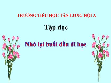 Bài giảng Tiếng Việt Lớp 3 - Tập đọc: Nhớ lại buổi đầu đi học - Trường Tiểu học Tân Long Hội A