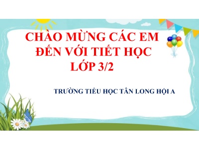 Bài giảng Tiếng Việt Lớp 3 - Tuần 5 - Chính tả: Người lính dũng cảm - Năm học 2021-2022 - Trường Tiểu học Tân Long Hội A