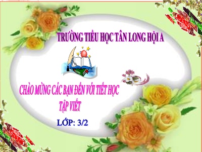 Bài giảng Tiếng Việt Lớp 3 - Tuần 5 - Tập viết: Ôn chữ hoa C - Năm học 2021-2022 - Trường Tiểu học Tân Long Hội A