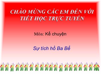 Bài giảng Tiếng Việt Lớp 4 - Kể chuyện: Sự tích hồ Ba Bể - Trường Tiểu học Tân Long Hội A