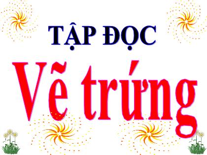 Bài giảng Tiếng Việt Lớp 4 - Tuần 12 - Tập đọc: Vẽ trúng - Năm học 2021-2022 - Trường Tiểu học Tân Long Hội A