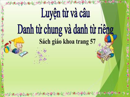 Bài giảng Tiếng Việt Lớp 4 - Tuần 6 - Luyện từ và câu: Danh từ chung và danh từ riêng - Trường Tiểu học Tân Long Hội A