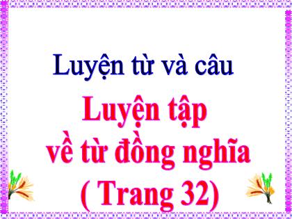 Bài giảng Tiếng Việt Lớp 5 - Luyện từ và câu: Luyện tập về từ đồng nghĩa - Trường Tiểu học Tân Long Hội A