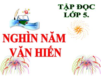 Bài giảng Tiếng Việt Lớp 5 - Tập đọc: Nghìn năm văn hiến - Năm học 2018-2019 - Trường Tiểu học Tân Long Hội A