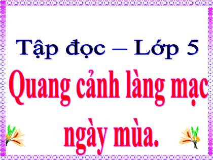 Bài giảng Tiếng Việt Lớp 5 - Tập đọc: Quang cảnh làng mạc ngày mùa - Trường Tiểu học Tân Long Hội A